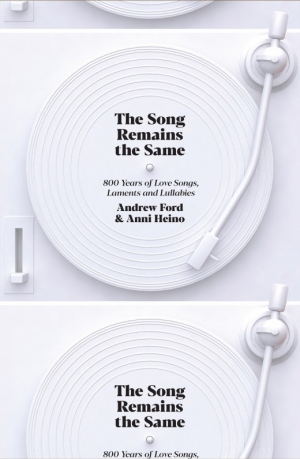 David McCooey reviews &#039;The Song Remains the Same: 800 years of love songs, laments and lullabies&#039; by Andrew Ford and Anni Heino