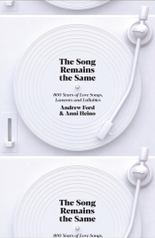 David McCooey reviews 'The Song Remains the Same: 800 years of love songs, laments and lullabies' by Andrew Ford and Anni Heino