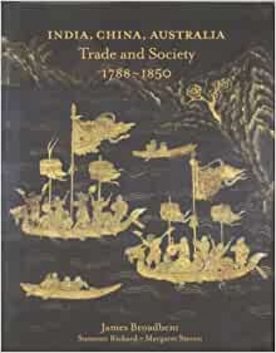 Christopher Menz reviews &#039;India, China, Australia: Trade and society 1788 - 1850&#039; by James Broadbent, Suzanne Rickard and Margaret Steven