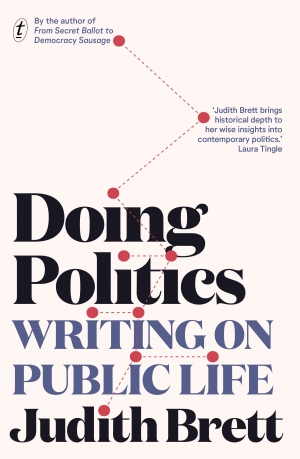Morag Fraser reviews &#039;Doing Politics: Writing on public life&#039; by Judith Brett