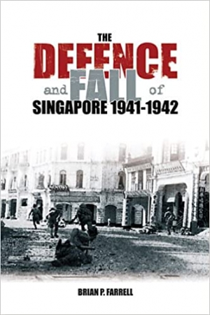 John Coates on &#039;The Defence and Fall of Singapore 1940–1942&#039; by Brian P. Farrell and &#039;Singapore Burning: Heroism and surrender in World War II&#039; by Colin Smith