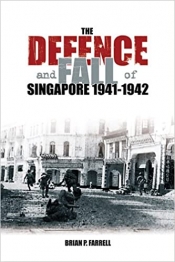 John Coates on 'The Defence and Fall of Singapore 1940–1942' by Brian P. Farrell and 'Singapore Burning: Heroism and surrender in World War II' by Colin Smith