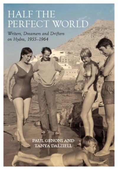 Brian Matthews reviews &#039;Half the Perfect World: Writers, dreamers and drifters on Hydra, 1955–1964&#039; by Paul Genoni and Tanya Dalziell