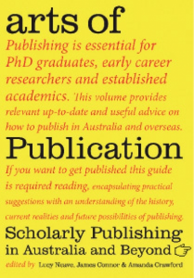 Jay Daniel Thompson reviews &#039;Arts Of Publication: Scholarly publishing in Australia and beyond&#039; by Lucy Neave, James Connor and Amanda Crawford (eds)