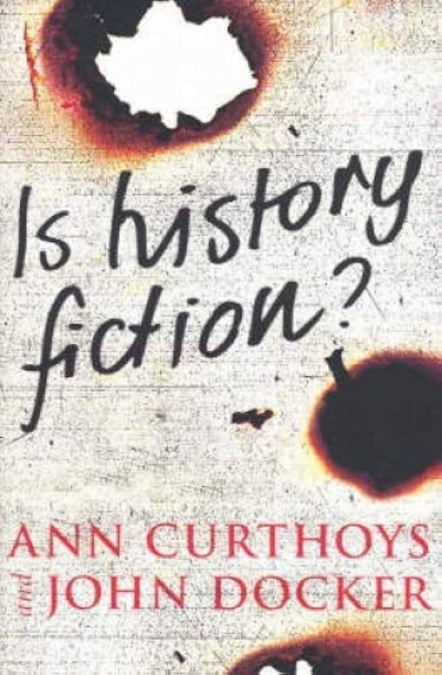 Anna Clark reviews ‘Is History Fiction?’ by Ann Curthoys and John Docker