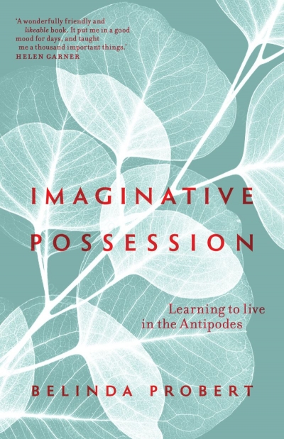 Paul Dalgarno reviews &#039;Imaginative Possession: Learning to live in the Antipodes&#039; by Belinda Probert