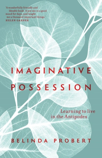Paul Dalgarno reviews &#039;Imaginative Possession: Learning to live in the Antipodes&#039; by Belinda Probert