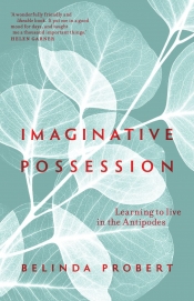 Paul Dalgarno reviews 'Imaginative Possession: Learning to live in the Antipodes' by Belinda Probert