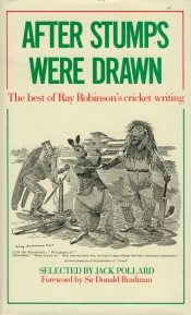 John McCarthy reviews 'After Stumps Were Drawn: The best of Ray Robinson's cricket writing' edited by Jack Pollard