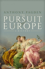 Peter McPhee reviews 'The Pursuit of Europe: A history' by Anthony Pagden