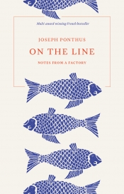 Valentina Gosetti reviews 'On the Line: Notes from a factory' by Joseph Ponthus, translated by Stephanie Smee