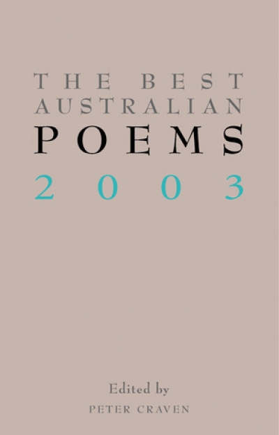 David McCooey reviews ‘The Best Australian Poems 2003’ edited by Peter Craven and ‘The Best Australian Poetry 2003’ edited by Martin Duwell