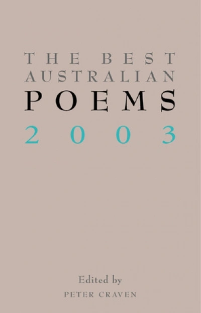 David McCooey reviews ‘The Best Australian Poems 2003’ edited by Peter Craven and ‘The Best Australian Poetry 2003’ edited by Martin Duwell