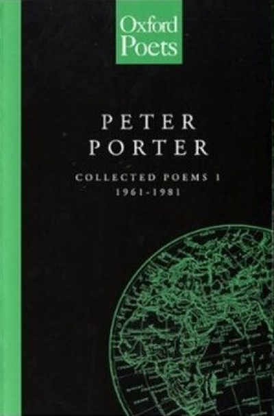 Peter Craven reviews &#039;Collected Poems I 1961-1981&#039; and &#039;Collected Poems II 1984-1999&#039; by Peter Porter