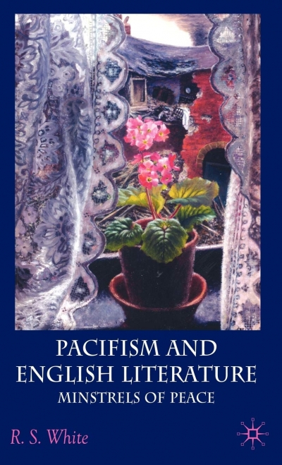 Robert Phiddian reviews &#039;Pacifism and English Literature: Minstrels of peace&#039; by R.S. White