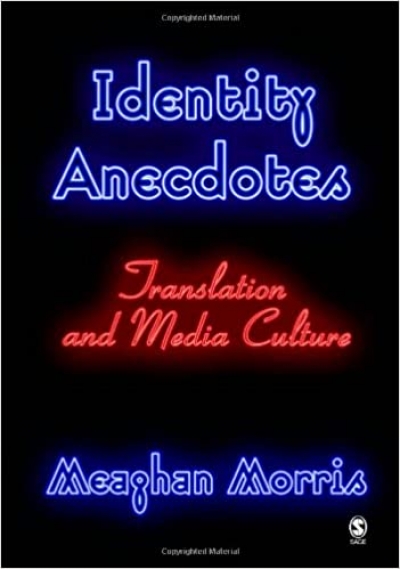 Catriona Menzies-Pike reviews &#039;Identity Anecdotes: Translation and media culture&#039; by Meaghan Morris