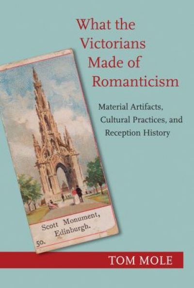 Michael Falk reviews &#039;What the Victorians made of Romanticism: Material artifacts, cultural practices, and reception history&#039; by Tom Mole