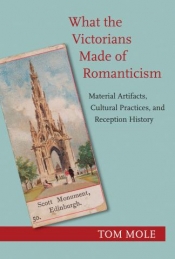 Michael Falk reviews 'What the Victorians made of Romanticism: Material artifacts, cultural practices, and reception history' by Tom Mole