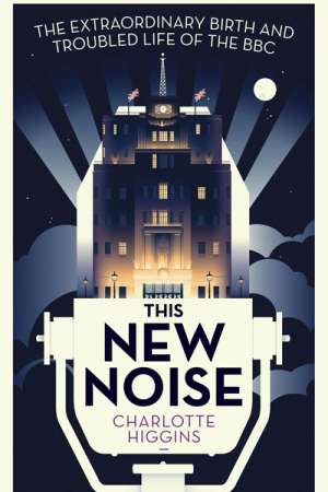 Andy Lloyd James reviews &#039;This New Noise&#039; by Charlotte Higgins