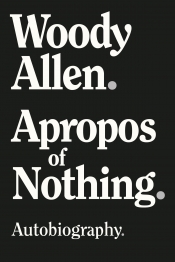 Peter Craven reviews 'Apropos of Nothing' by Woody Allen