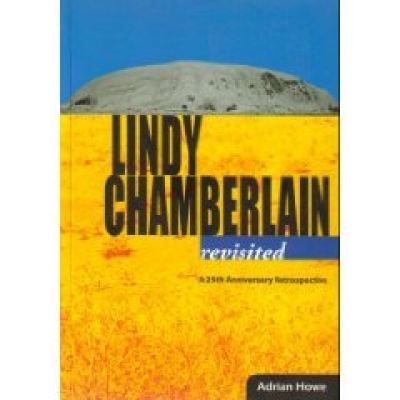 Steve Gome reviews 'Lindy Chamberlain Revisited: A 25th Anniversary Retrospective' by Adrian Howe