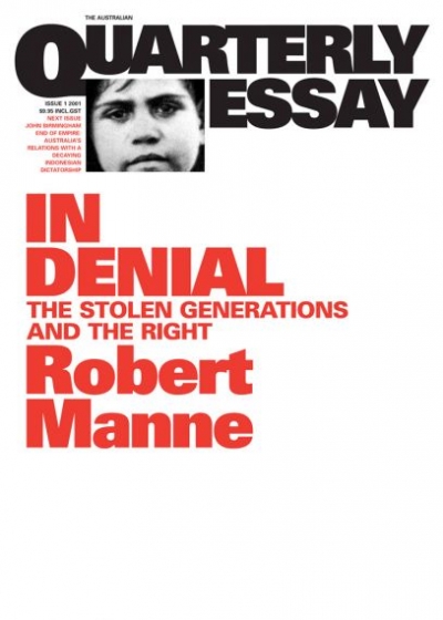 Morag Fraser reviews &#039;In Denial: The Stolen Generations and the Right&#039; (Quarterly Essay 1) by Robert Manne