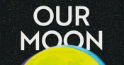 Robyn Arianrhod reviews ‘Our Moon:  A human history’ by Rebecca Boyle