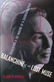 Dina Ross reviews 'Balanchine and the Lost Muse: Revolution & the making of a choreographer' by Elizabeth Kendall
