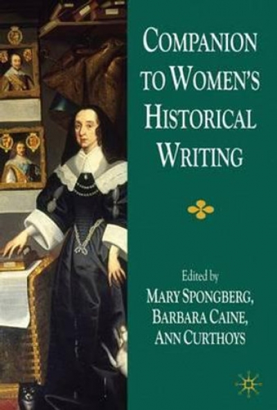 Judith Keene reviews &#039;Companion to Women’s Historical Writing&#039; edited by Mary Spongberg, Ann Curthoys, and Barbara Caine