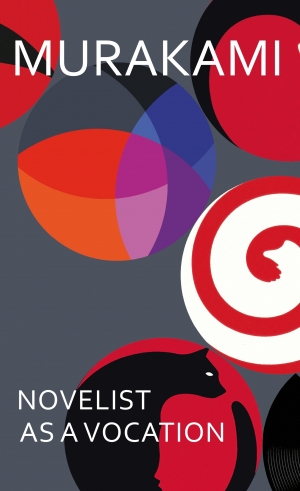 Cassandra Atherton reviews &#039;Novelist as a Vocation&#039; by Haruki Murakami, translated by Philip Gabriel and Ted Goossen