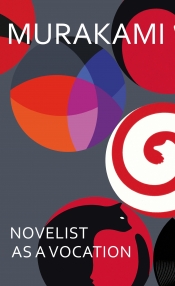 Cassandra Atherton reviews 'Novelist as a Vocation' by Haruki Murakami, translated by Philip Gabriel and Ted Goossen