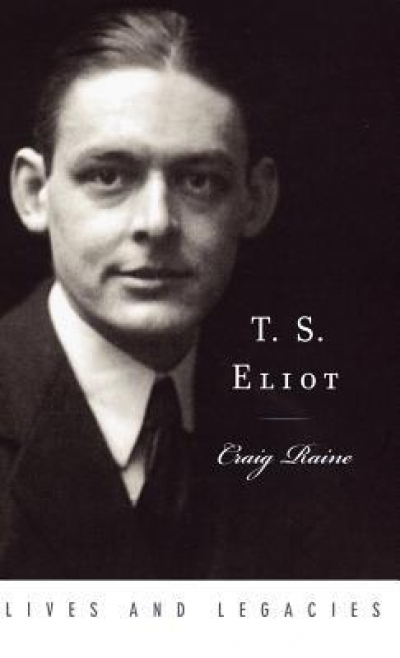 Jonathan Pearlman reviews &#039;T.S. Eliot: Lives and legacies&#039; by Craig Raine