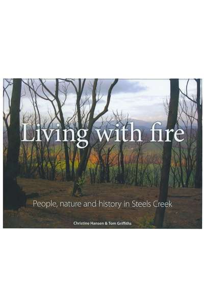 Robert Kenny reviews &#039;Living with Fire: People, nature and history in Steels Creek&#039;, by Christine Hansen and Tom Griffiths