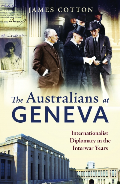 Michelle Staff reviews &#039;The Australians at Geneva: Internationalist diplomacy in the interwar years&#039; by James Cotton