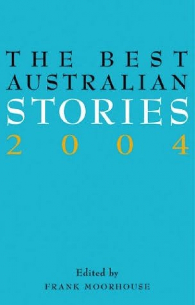 Gail Jones reviews 'The Best Australian Stories 2004' edited by Frank Moorhouse