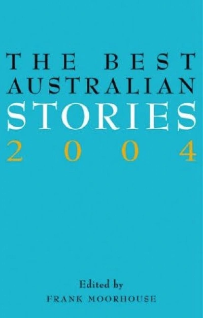 Gail Jones reviews &#039;The Best Australian Stories 2004&#039; edited by Frank Moorhouse
