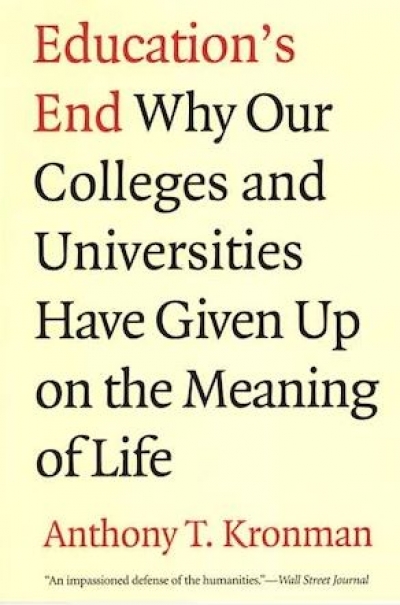 Simon Marginson reviews &#039;Education’s End: Why our colleges and universities have given up on the meaning of life&#039; by Anthony T. Kronman