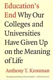 Simon Marginson reviews 'Education’s End: Why our colleges and universities have given up on the meaning of life' by Anthony T. Kronman