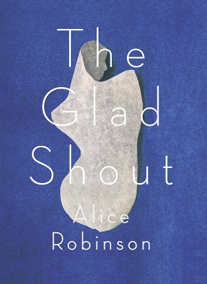 Jane Rawson reviews &#039;The Glad Shout&#039; by Alice Robinson