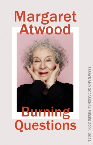 Andrea Goldsmith reviews &#039;Burning Questions: Essays and occasional pieces, 2004–2021&#039; by Margaret Atwood