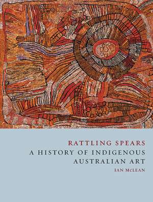 Billy Griffiths reviews &#039;Rattling Spears: A history of indigenous Australian&#039; art by Ian McLean