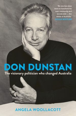 Christina Slade reviews &#039;Don Dunstan: The visionary politician who changed Australia&#039; by Angela Woollacott