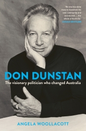 Christina Slade reviews 'Don Dunstan: The visionary politician who changed Australia' by Angela Woollacott