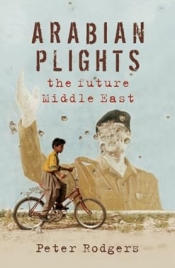 Sara Dowse reviews ‘Arabian Plights: The future of the Middle East’ by Peter Rodgers