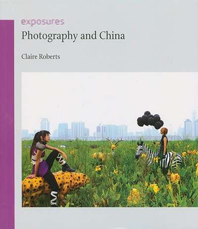 Sophie McIntyre reviews 'Photography and China' by Claire Roberts