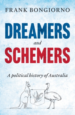 James Walter reviews &#039;Dreamers and Schemers: A political history of Australia&#039; by Frank Bongiorno