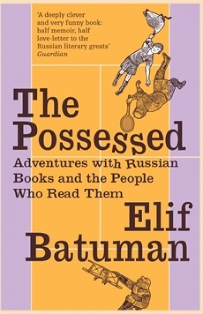 Alex Lewis reviews &#039;The Possessed: Adventures with Russian Books and the People Who Read Them&#039; by Elif Batuman