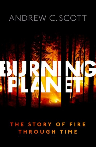 Billy Griffiths reviews &#039;Burning Planet: The story of fire through time&#039; by Andrew C. Scott