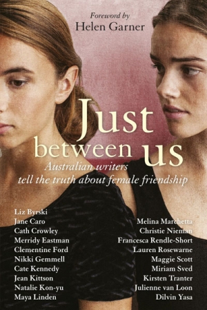 Milly Main reviews &#039;Just Between Us: Australian Writers Tell the Truth about Female Friendship&#039; edited by Maggie Scott