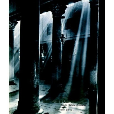 Susan van Wyk reviews &#039;Man with a Camera: Frank Hurley Overseas&#039; by Helen Ennis